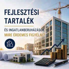 Fejlesztési tartalék és ingatlanberuházások - mire érdemes figyelni?